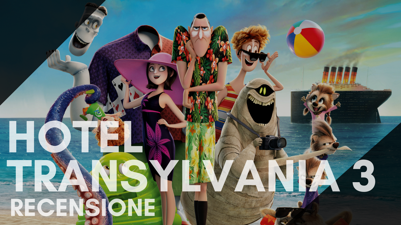 Recensione: Hotel Transylvania 3 - Una vacanza mostruosa. Un film imperfetto per i più piccoli